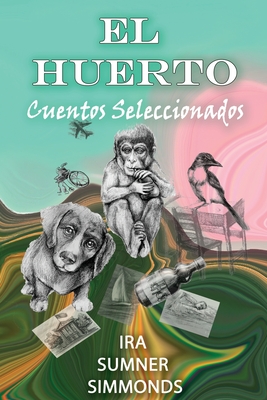 El Huerto: Cuentos Seleccionados - Stambolieva, Boryana (Illustrator), and Simmonds, Ira Sumner