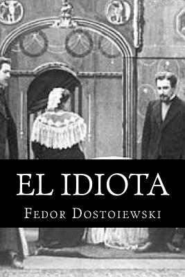 El Idiota: Fedor Dostoiewski - Books (Editor), and Morilla, Juan Lopez (Translated by), and Dostoiewski, Fedor