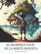 El incre?ble viaje de la mente inquieta: Libro para los nios con TDAH y falta de concentraci?n