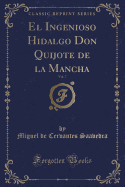 El Ingenioso Hidalgo Don Quijote de La Mancha, Vol. 7 (Classic Reprint)