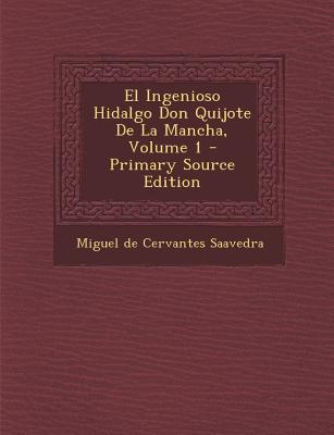 El Ingenioso Hidalgo Don Quijote de La Mancha, Volume 1... - Saavedra, Miguel De Cervantes (Creator)