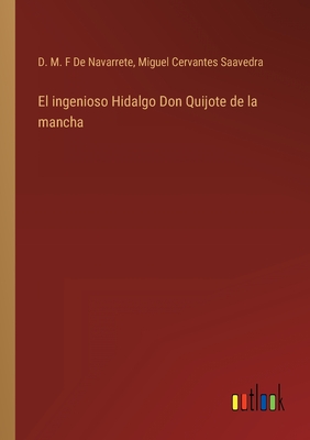 El ingenioso Hidalgo Don Quijote de la mancha - de Cervantes Saavedra, Miguel, and de Navarrete, D M F