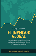 El Inversor Global: Inversin y especulacin siguiendo las fuerzas econmicas que dirigen el mercado de acciones