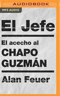 El Jefe (Spanish Edition): El Acecho Al Chapo Guzmn
