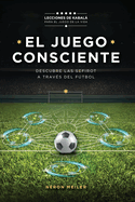 El Juego Consciente: Lecciones de Kabal para el juego de la vida. Descubre las Sefirot a trav?s del ftbol: Lecciones de Kabal para el juego de la vida. Descubre las Sefirot a trav?s del ftbol (Spanish Edition)