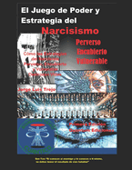 El Juego de Poder y Estrategia del Narcisista (Perverso Encubierto y Vulnerable): Cmo las Estrategias del Narcisista Perverso, Encubierto y Vulnerable Destrozan Vidas