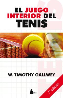 El Juego Interior del Tenis - Tang, John Edward, and Gallwey, W Timothy
