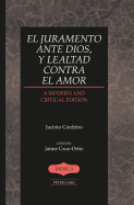 El juramento ante Dios, y lealtad contra el amor: A Modern and Critical Edition- Edited by Jaime Cruz-Ortiz