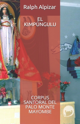 El Kimpngulu: Corpus Santoral del Palo Monte Mayombe - Calleja, Guillermo, and Alpizar, Ralph