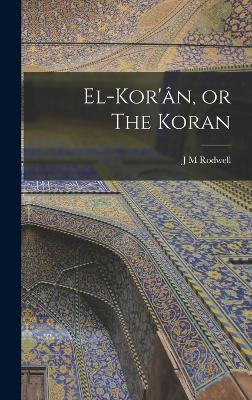 El-Kor'n, or The Koran - Rodwell, J M