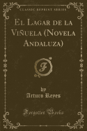 El Lagar de la Viuela (Novela Andaluza) (Classic Reprint)