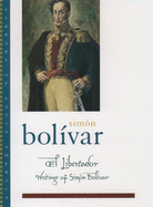 El Libertador: Writings of Simn Bolvar