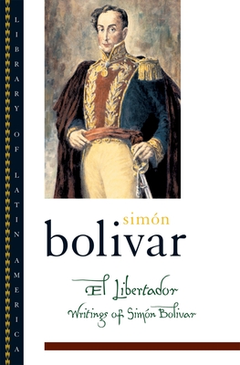 El Libertador: Writings of Simn Bolvar - Bolvar, Simn, and Bushnell, David (Editor), and Fornoff, Fred (Translated by)