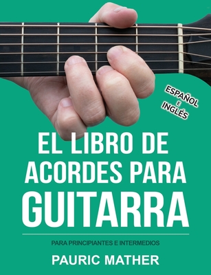 El Libro De Acordes Para Guitarra: Acordes Para Guitarra Acstica Para Principiantes y Improvisadores - Mather, Pauric