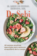 El libro de cocina esencial del Dr. Sebi: 0 recetas alcalinas esenciales para restaurar el equilibrio de tu cuerpo - Dr Sebi's Essential Cookbook (SPANISH EDITION)