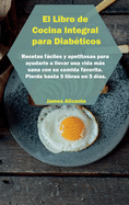 El Libro de Cocina Integral para Diab?ticos: Recetas fciles y apetitosas para ayudarle a llevar una vida ms sana con su comida favorita. Pierde hasta 5 libras en 5 d?as. James