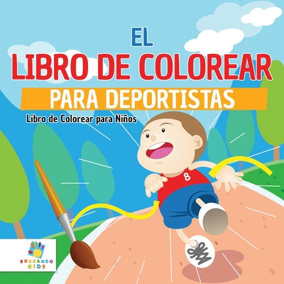 El Libro de Colorear para Deportistas: Libro de Colorear para Nios - Kids, Educando