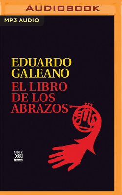 El Libro de Los Abrazos - Galeano, Eduardo H