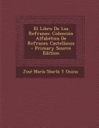 El Libro de Los Refranes: Coleccion Alfabetica de Refranes Castellanos - Primary Source Edition