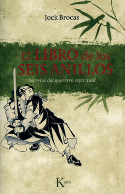 El Libro de Los Seis Anillos: Secretos del Guerrero Espiritual - Brocas, Jock