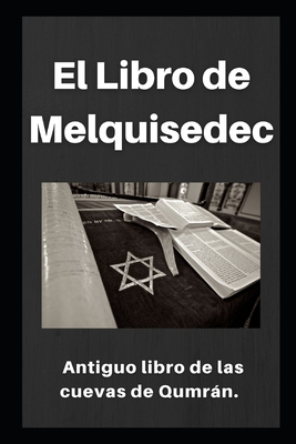 El Libro de Melquisedec: Antiguo libro de los cuevas de Qumrn - Sanabria, Gonzalo