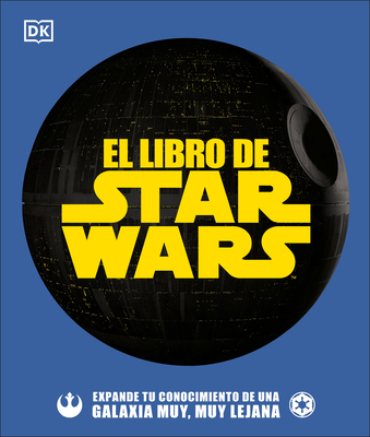 El Libro de Star Wars (the Star Wars Book): Expande Tu Conocimiento de Una Galaxia Muy, Muy Lejana - Hidalgo, Pablo, and Horton, Cole, and Zehr, Dan