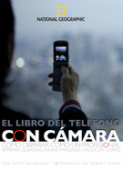 El Libro del Telfono Con Cmara: Cmo Disparar Cmo Un Profesional, Imprimir, Guardar, Enviar Imgenes, Hacer Un Corto