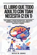 El Libro Que Todo Adulto Con TDAH Necesita (2 en 1): Para Hombres y Mujeres Neurodiversos - Mantenerse Organizados, Tener xito en las Relaciones y Abrazarse a S Mismos