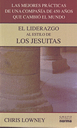 El Liderazgo al Estilo de los Jesuitas: Las Mejores Practicas de una Compania de 450 Anos Que Cambio el Mundo