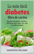 El Lo ltimo en Libro de cocina sobre la diabetes: Recetas fciles de hacer para ayudarte a llevar una vida ms sana con tu comida favorita