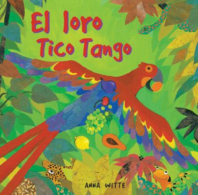 El Loro Tico Tango - Witte, Anna