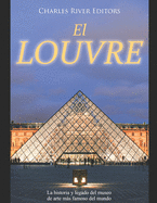El Louvre: La historia y legado del museo de arte ms famoso del mundo