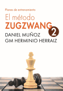 EL Mtodo Zugzwang 2: Planes de entrenamiento para el jugador de ajedrez