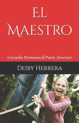 El Maestro: Escuela Dominical Para Jovenes - Herrera, Deiby