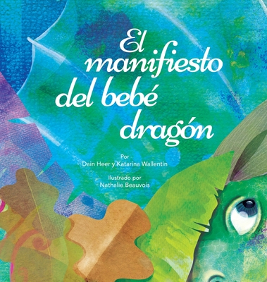 El manifiesto del beb? drag?n (Spanish) - Heer, Dain, and Wallentin, Katarina, and Beauvois, Nathalie (Illustrator)