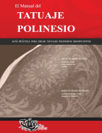El Manual del Tatuaje Polinesio: Guia Practica Para Crear Tatuajes Polinesios Significativos