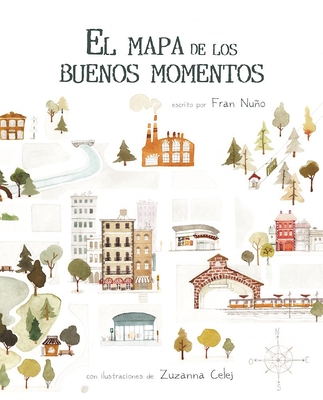 El Mapa de Los Buenos Momentos (the Map of Good Memories) - Nuo, Fran, and Celej, Zuzanna (Illustrator)