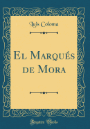 El Marqu?s de Mora (Classic Reprint)