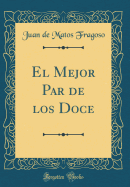 El Mejor Par de Los Doce (Classic Reprint)