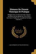 El?mens De Chymie Th?orique Et Pratique: R?dig?s Dans Un Nouvel Ordre, D'apr?s Les D?couvertes Modernes, Pour Servir Aux Cours Publics De L'acad?mie De Dijon, Volume 3...