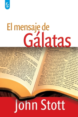 El Mensaje de Glatas - Stott, John