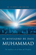 El Mensajero de Dios: Muhammed: Un Analisis de la Vida del Profeta