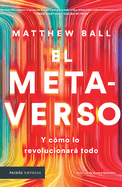 El Metaverso: Y C?mo Lo Revolucionar Todo / The Metaverse: And How It Will Revolutionize Everything (Spanish Edition)