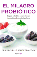 El Milagro Probitico / The Probiotic Promise: Simple Steps to Heal Your Body Fr Om the Inside Out