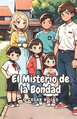 El Misterio de la Bondad: (Bondad y Actos de Bien) - Rojas, O Cesar