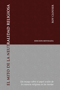 El Mito de la Neutralidad Religiosa: Un ensayo sobre el papel oculto de la creencia religiosa en las teor?as