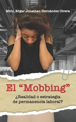 El Mobbing: ?Realidad o Estrategia de Permanencia Laboral? - Hernndez Olvera, Mtro Edgar Jonathan