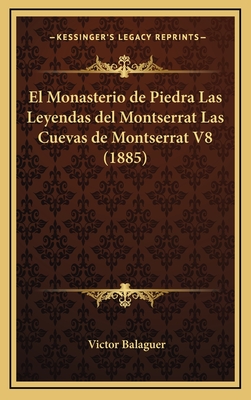 El Monasterio de Piedra Las Leyendas del Montserrat Las Cuevas de Montserrat V8 (1885) - Balaguer, Victor