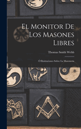 El Monitor de los Masones Libres:  Ilustraciones Sobre la Masonera