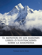 El Monitor de Los Masones Libres: O Ilustraciones Sobre La Masoneria